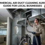 Commercial Air Duct Cleaning Aurora: Guide for Local Businesses