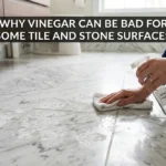 Why Vinegar Can Be Bad for Some Tile and Stone Surfaces